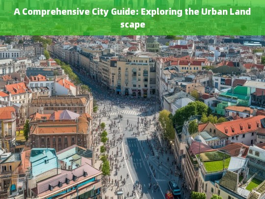 Discover the Urban Landscape: A Comprehensive City Guide