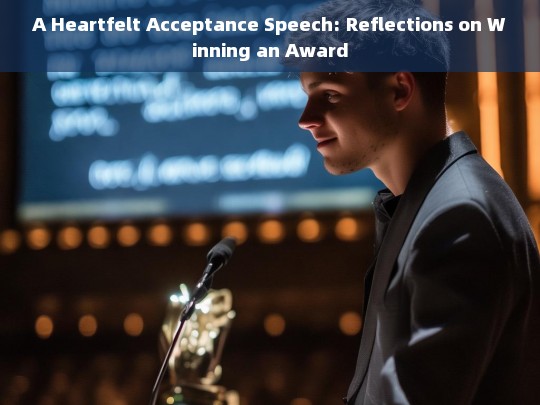 Gratitude and Reflection: A Heartfelt Acceptance Speech on Winning the Award